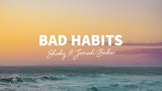 Shoby  Bad Habits (Lyrics) ft. Jonah Baker