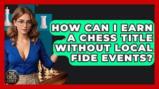 How Can I Earn A Chess Title Without Local FIDE Events? - The Chess Codex