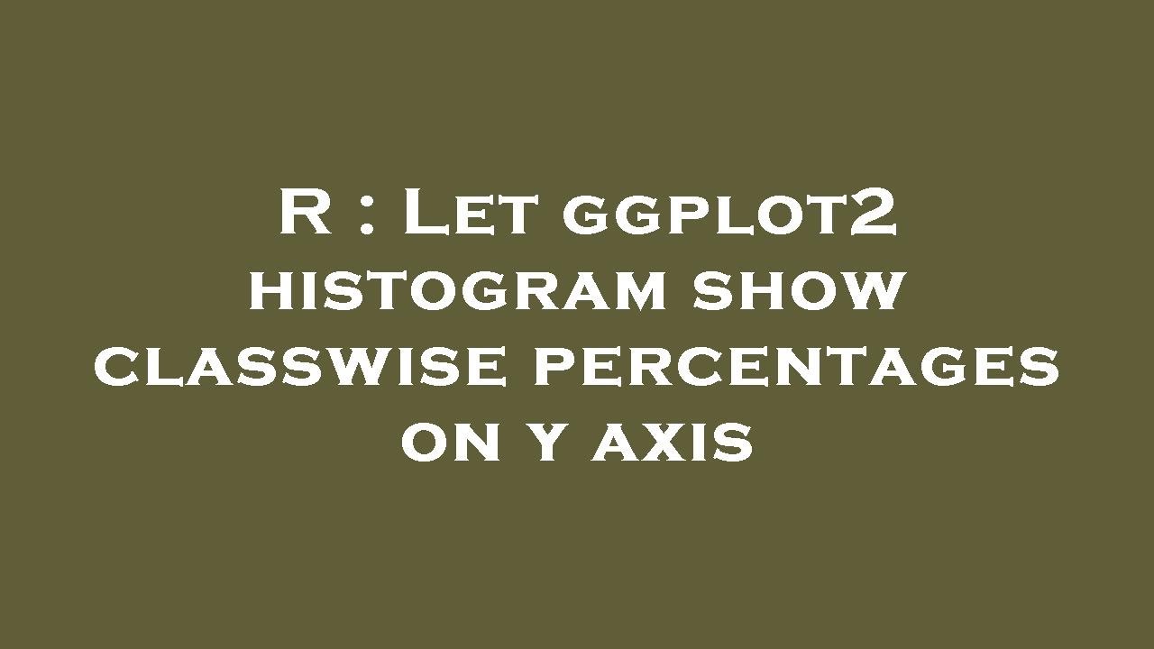 R : Let ggplot2 histogram show classwise percentages on y axis - YouTube