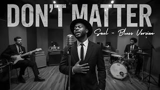 DON-T MATTER - AKON || Soul – Blues Version