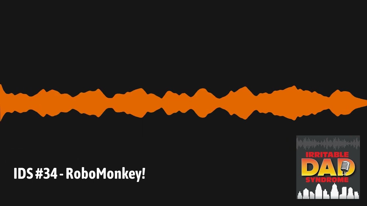 IDS #34 - RoboMonkey! | Irritable Dad Syndrome