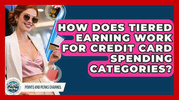 How Does Tiered Earning Work For Credit Card Spending Categories? - Points and Perks Channel