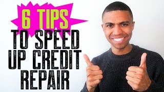 6 TIPS TO SPEED UP CREDIT REPAIR || HOW TO REPAIR CREDIT FAST