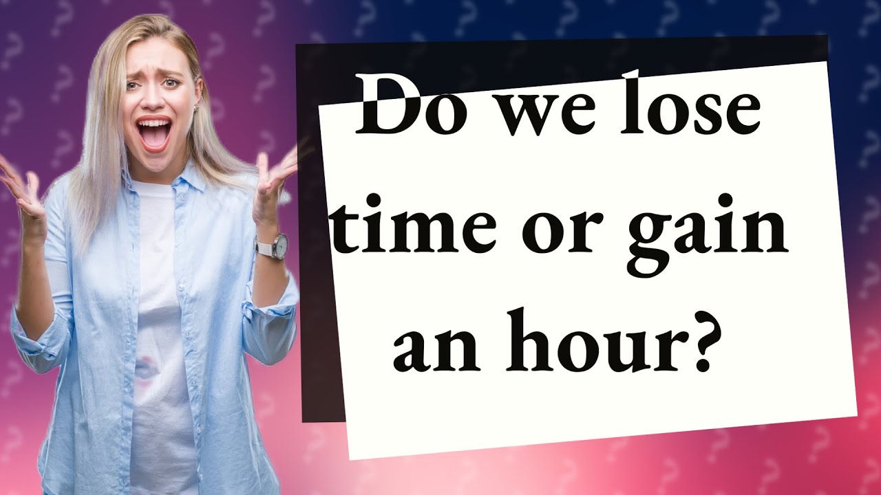 Do we lose time or gain an hour? YouTube