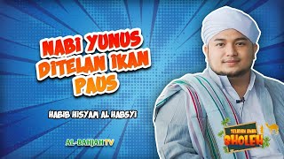 Kisah Nabi Yunus عليه السلام, Dzun Nūn & Kaum Ninawa | Teladan Anak Sholeh | Habib Hisyam Al-Habsyi