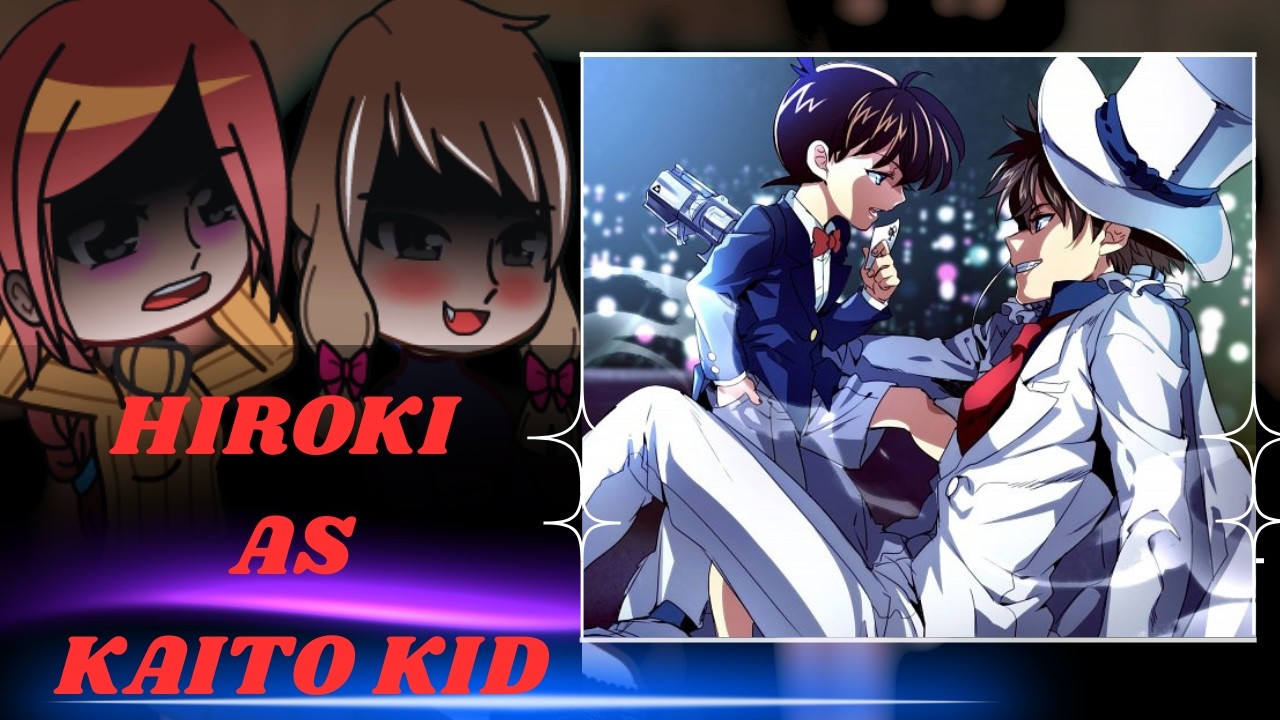 [NTR]Kokujin No Tenkousei React to Hiroki as Kaito Kid || magic kaito || Gacha React