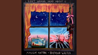 I Don't Wanna Hear About It (feat. Brendan Walter) - Maggie Antone
