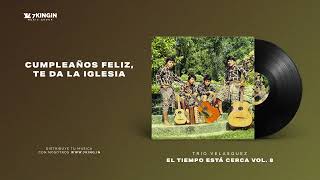 Cumpleaños Feliz, Te Da La Iglesia - Trio Velasquez (Audio Oficial) -  YouTube