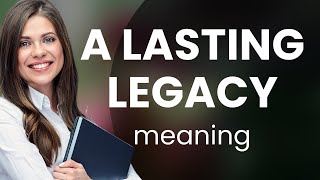 Understanding the Phrase A Lasting Legacy