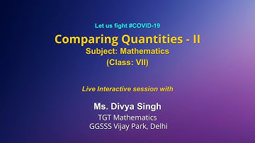 Live Interaction on PMeVIDYA : Comparing Quantities - II Subject - Maths Class -VII