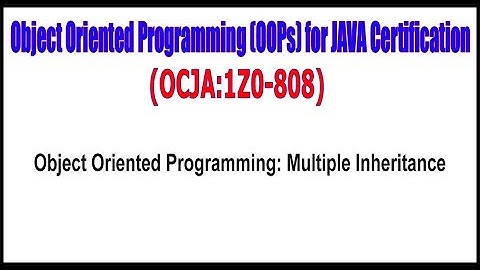 OCJA (1Z0 - 808) || Object Oriented Programming Multiple Inheritance
