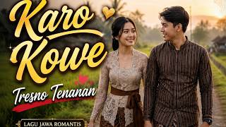 KARO KOWE (Tresna Tenanan) - Lagu Jawa Slow Ambyar Terbaru 2026 | Romantis, Nyentuh Ati