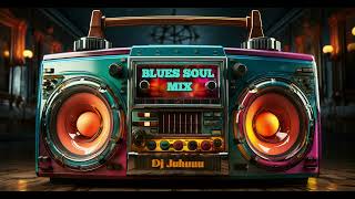 BLUES SOUL MIX (Dj Juhuuu Mix) (HQ) 2024