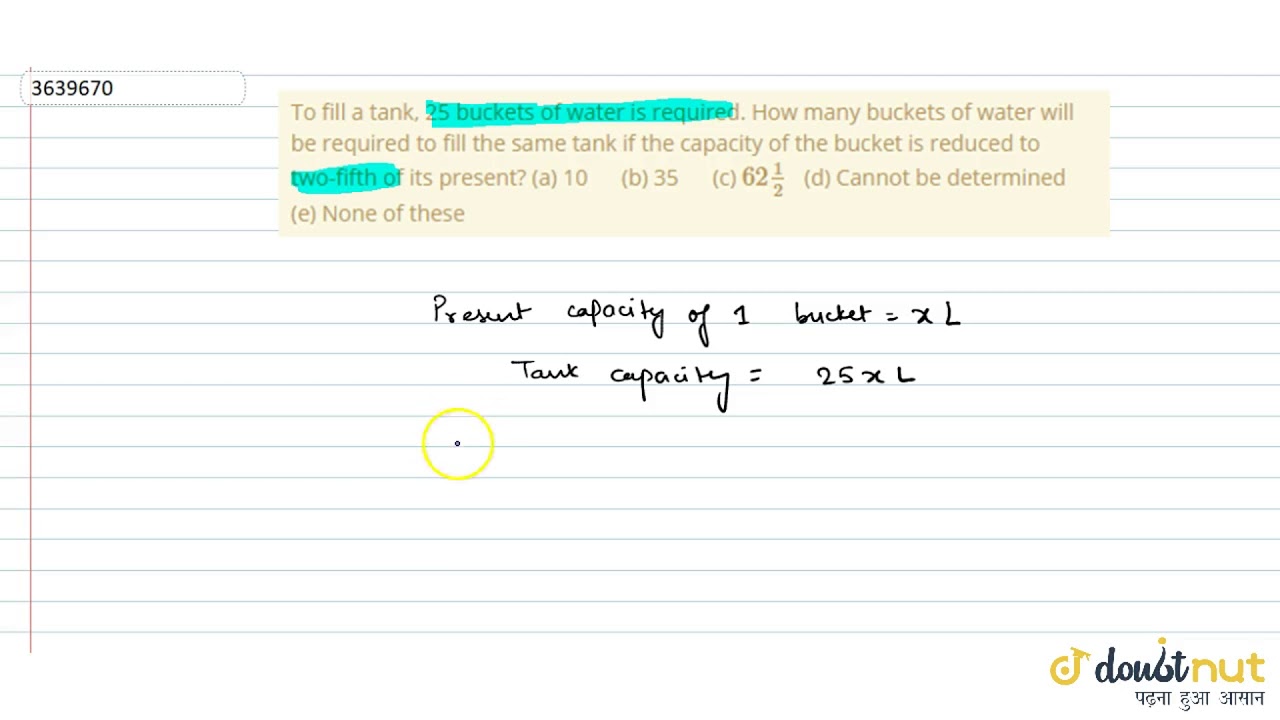 "To fill a tank, 25 buckets of water is required. How many buckets of