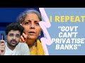 Reply to Privatisation supporters| I repeat govt can not privatise PSU banks