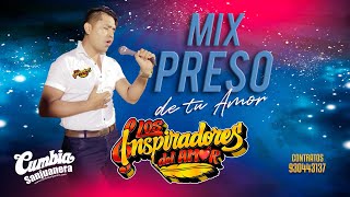 Video thumbnail of "Los Inspiradores del Amor - Mix preso de tu amor PRIMICIA 2021 CUMBIA SANJUANERA"