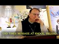 Fr. Michel Rodrigue Talks about the End Times Message Given to Him at Knock, Ireland