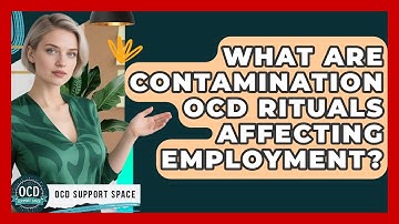 What Are Contamination OCD Rituals Affecting Employment? - OCD Support Space