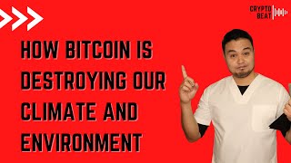 How Bitcoin is Destroying our Climate and Environment