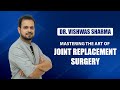 Dr vishwas sharma  mastering the art of joint replacementsurgery  doctor jointreplacement