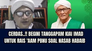 Cerdas...‼️ Begini Tanggapan Kiai Imad Untuk Rais 'Aam PBNU Soal Nasab Habaib