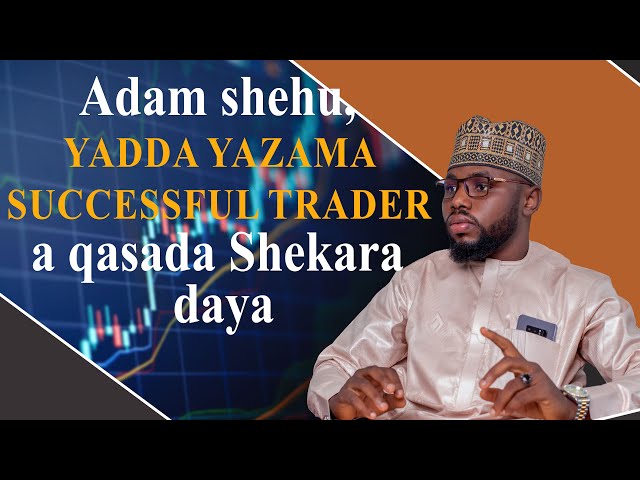 Podcast EP4: Adam shehu, yadda yazama successful Trader a qasada shekara daya da fara Trading class=