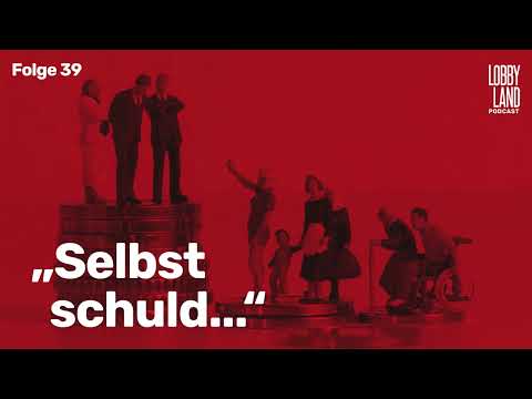 Lobbyland Podcast – Folge 39 – „Selbst schuld...“