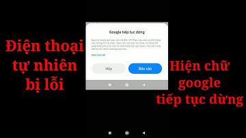 Điện thoại bị lỗi hiện ra chữ google tiếp tục dừng.Cách khắc phục như nào
