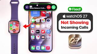 watchOS 27 - Apple Watch Not Showing Incoming Call Notification!