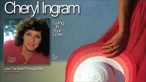 Cheryl Ingram - Love The World Through Me
