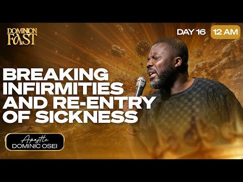 BREAKING INFIRMITIES AND RE ENTRY OF SICKNESS APOSTLE DOMINIC OSEI DOMINION FAST DAY 15 12AM 