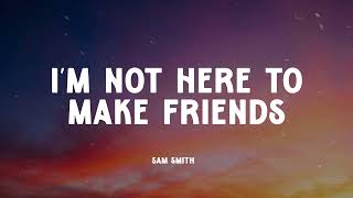 Sam Smith - I'm Not Here To Make Friends (Music Video Lyrics)