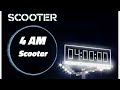 Scooter - 4 AM 🎶