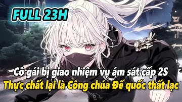 Full 23h | Cô gái nhận nhiệm vụ á-m s-á-t cấp 2S, thực chất lại chính là Công chúa Đế quốc thất lạc