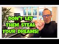 Life Advice #84 * Don&#39;t Let Them Steal Your Dreams