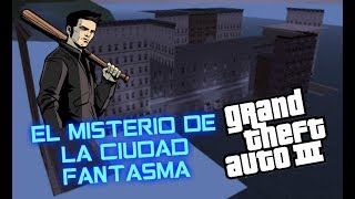 EL VERDADERO MISTERIO DE LA CIUDAD FANTASMA [GHOST TOWN] GTA 3