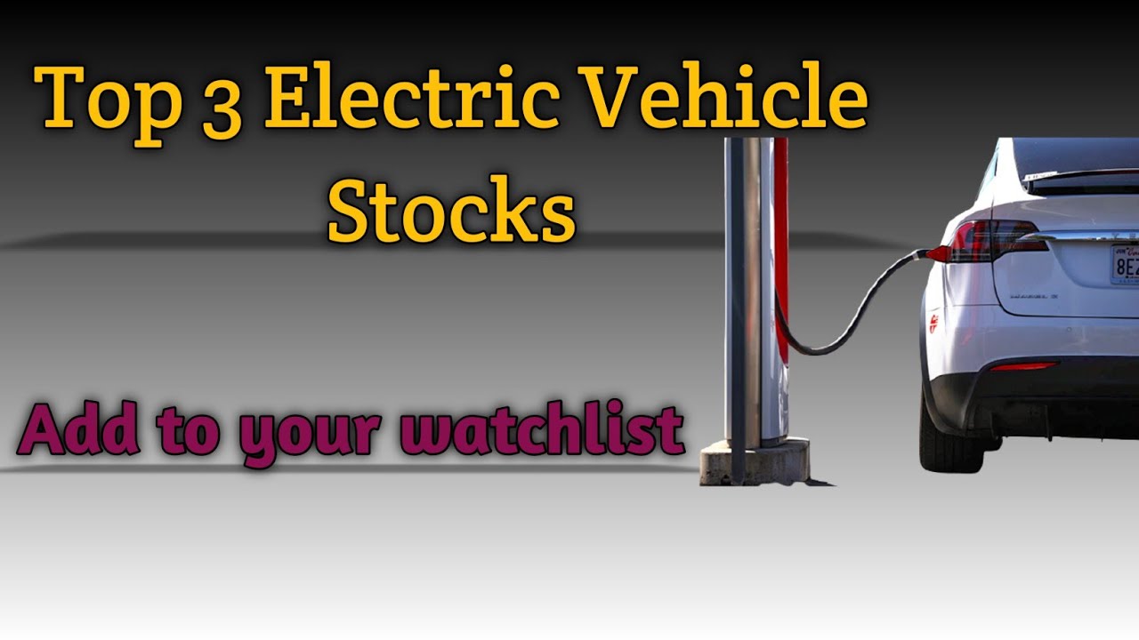 Top 3 Electric Vehicle Stocks Electric Vehicles Stocks YouTube
