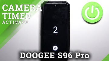 How to Set Up Camera Timer in DOOGEE S96 Pro – Adjust Camera Timer