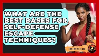 What Are The Best Bases For Self-defense Escape Techniques? - Fighting Arts Lab