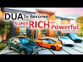 This dua will make you super rich millionaire and very powerful listen daily