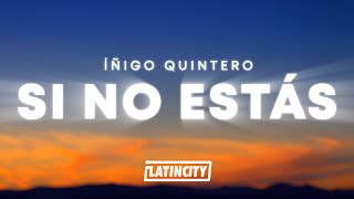 Video thumbnail of "íñigo quintero - Si No Estás (Letra)"