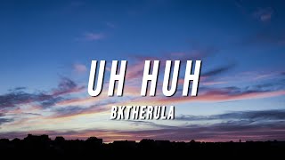 BKTHERULA - UH HUH (Lyrics) Resimi