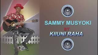 Sammy Musyoki by Kiiuni Raha( AUDIO)
