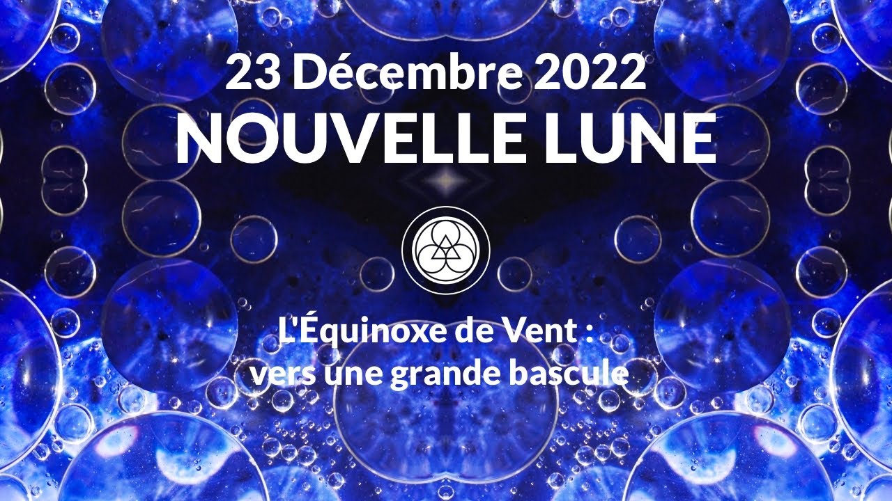 Nouvelle Lune du 23 décembre 2022 une grande bascule ? YouTube