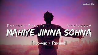 Mahiye Jinna Sohna - Unplugged (Slowed + Reverb) | Darshan Raval | Dard Album 2.0 | Aesthetic Me