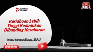Keridhoan Lebih Tinggi Kedudukan Dibanding Kesabaran - Ustadz Gemma Ilhamy, M.Pd.I