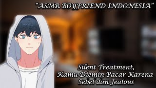 [ASMR Boyfriend Indonesia]  Pacar Di Kasih Silent Treatment, Karena Kamu Kesal [Boyfriend Roleplay]