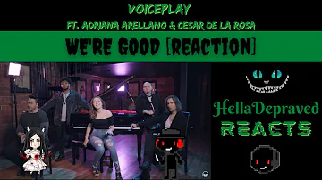 VoicePlay Ft. Adriana Arellano & Cesar De La Rosa - We're Good [REACTION]