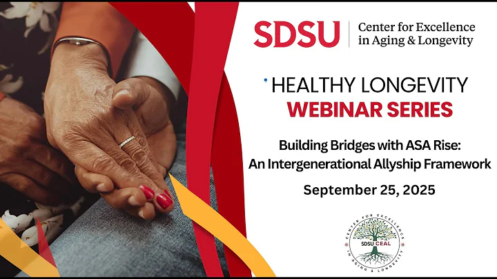 SDSU CEAL Healthy Longevity Webinar: Building Bridges - Intergenerational Allyship Framework