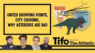 United dropping points, City Cruising, and Why Asteroids are Bad | The Tifo Football Podcast